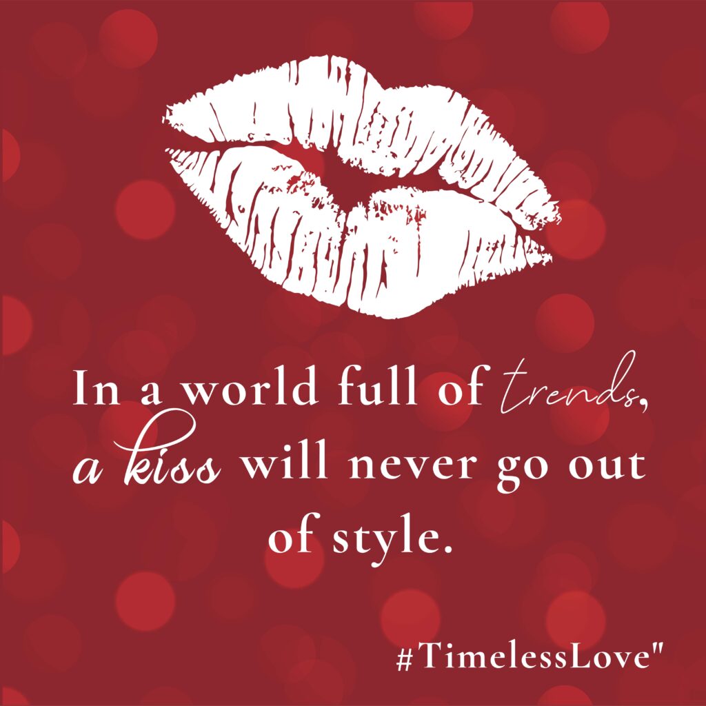 In a world full of trends, a kiss will never go out of style - Love Valentines - Messages